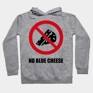 NO BLUE CHEESE - Anti series - Nasty smelly foods - 8B Hoodie